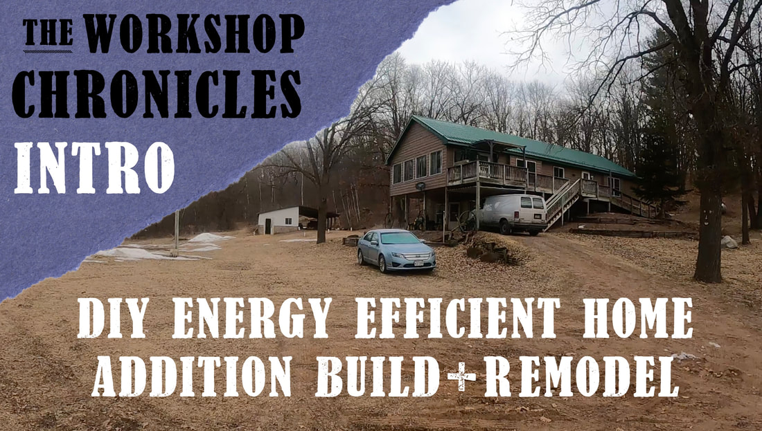 DIY Energy Efficient Home and Addition Build + Remodel Intro - Workshop Chronicles